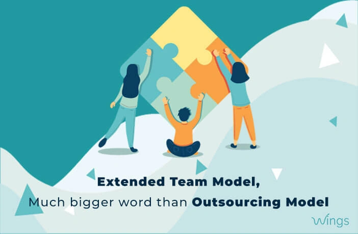 Extended Team Model, much bigger word than Outsourcing Model