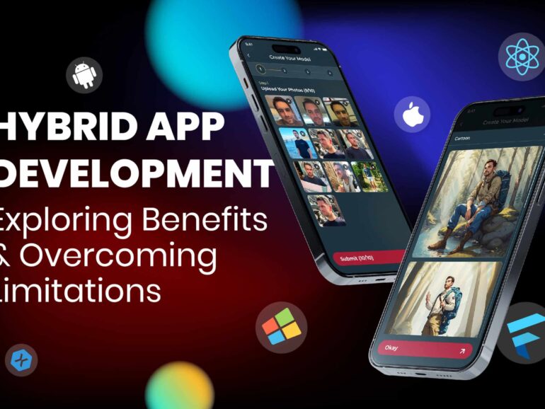Hybrid App Development: Exploring Benefits & Overcoming Limitations